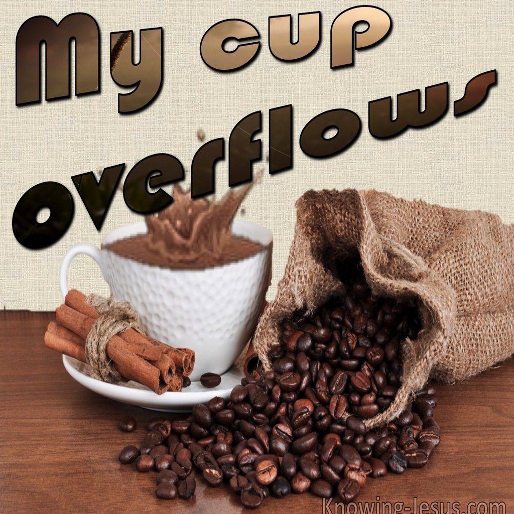 Psalm 23:5 My Cup Overflows (brown)